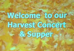 Welcome to our Harvest Concert and supper.